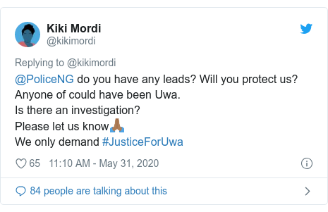 Twitter post by @kikimordi: @PoliceNG do you have any leads? Will you protect us? Anyone of could have been Uwa.Is there an investigation?Please let us know🙏🏾We only demand #JusticeForUwa