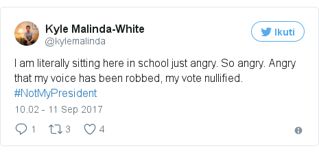 Twitter pesan oleh @kylemalinda: I am literally sitting here in school just angry. So angry. Angry that my voice has been robbed, my vote nullified. #NotMyPresident