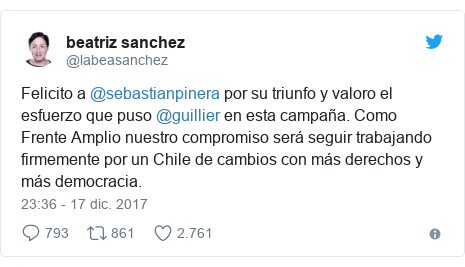 Publicación de Twitter por @labeasanchez: Felicito a @sebastianpinera por su triunfo y valoro el esfuerzo que puso @guillier en esta campaña. Como Frente Amplio nuestro compromiso será seguir trabajando firmemente por un Chile de cambios con más derechos y más democracia.