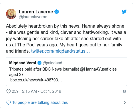 Twitter post by @laurenlaverne: Absolutely heartbroken by this news. Hanna always shone - she was gentle and kind, clever and hardworking. It was a joy watching her career take off after she started out with us at The Pool years ago. My heart goes out to her family and friends. 