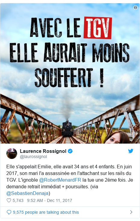 Twitter post by @laurossignol: Elle s'appelait Emilie, elle avait 34 ans et 4 enfants. En juin 2017, son mari l'a assassinée en l'attachant sur les rails du TGV. L'ignoble @RobertMenardFR la tue une 2ème fois. Je demande retrait immédiat + poursuites. (via @SebastienDenaja) 