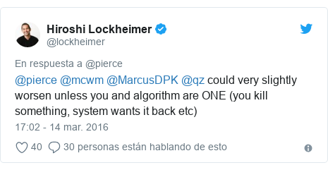 Publicación de Twitter por @lockheimer: @pierce @mcwm @MarcusDPK @qz could very slightly worsen unless you and algorithm are ONE (you kill something, system wants it back etc)