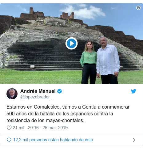 Publicación de Twitter por @lopezobrador_: Estamos en Comalcalco, vamos a Centla a conmemorar 500 años de la batalla de los españoles contra la resistencia de los mayas-chontales. 