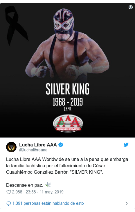 Publicación de Twitter por @luchalibreaaa: Lucha Libre AAA Worldwide se une a la pena que embarga la familia luchística por el fallecimiento de César Cuauhtémoc González Barrón "SILVER KING". Descanse en paz. 🕊 