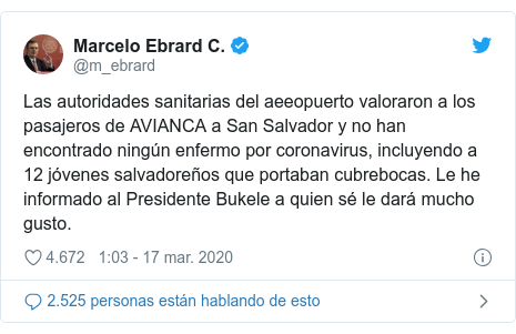Publicación de Twitter por @m_ebrard: Las autoridades sanitarias del aeeopuerto valoraron a los pasajeros de AVIANCA a San Salvador y no han encontrado ningún enfermo por coronavirus, incluyendo a 12 jóvenes salvadoreños que portaban cubrebocas. Le he informado al Presidente Bukele a quien sé le dará mucho gusto.