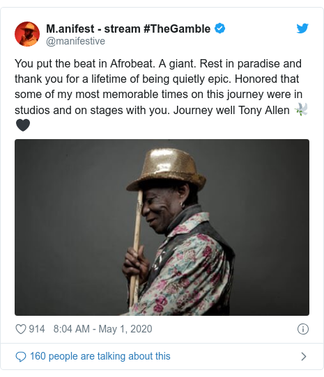 Twitter post by @manifestive: You put the beat in Afrobeat. A giant. Rest in paradise and thank you for a lifetime of being quietly epic. Honored that some of my most memorable times on this journey were in studios and on stages with you. Journey well Tony Allen 🕊🖤 