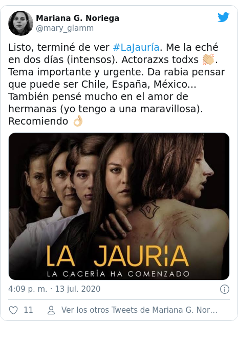 Publicación de Twitter por @mary_glamm: Listo, terminé de ver #LaJauría. Me la eché en dos días (intensos). Actorazxs todxs 👏🏼. Tema importante y urgente. Da rabia pensar que puede ser Chile, España, México... También pensé mucho en el amor de hermanas (yo tengo a una maravillosa). Recomiendo 👌🏼 