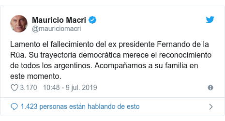 Publicación de Twitter por @mauriciomacri: Lamento el fallecimiento del ex presidente Fernando de la Rúa. Su trayectoria democrática merece el reconocimiento de todos los argentinos. Acompañamos a su familia en este momento.