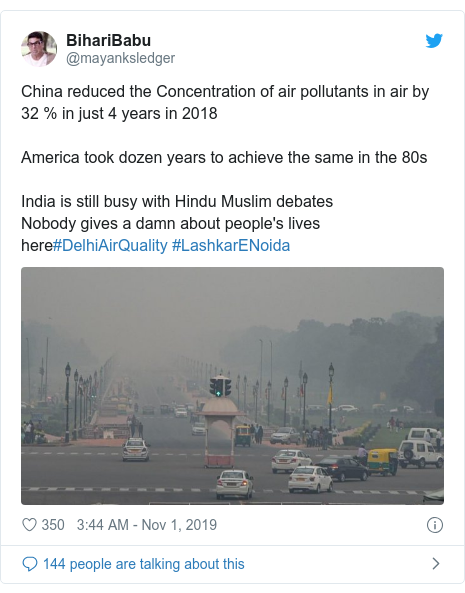 Twitter post by @mayanksledger: China reduced the Concentration of air pollutants in air by 32 % in just 4 years in 2018America took dozen years to achieve the same in the 80sIndia is still busy with Hindu Muslim debatesNobody gives a damn about people's lives here#DelhiAirQuality #LashkarENoida 