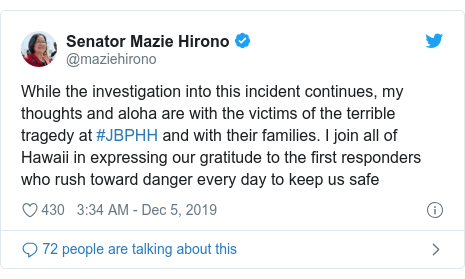 Twitter post by @maziehirono: While the investigation into this incident continues, my thoughts and aloha are with the victims of the terrible tragedy at #JBPHH and with their families. I join all of Hawaii in expressing our gratitude to the first responders who rush toward danger every day to keep us safe