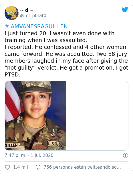 Publicación de Twitter por @mf_p0tat0: #IAMVANESSAGUILLEN I just turned 20. I wasn’t even done with training when I was assaulted. I reported. He confessed and 4 other women came forward. He was acquitted. Two E8 jury members laughed in my face after giving the “not guilty” verdict. He got a promotion. I got PTSD. 