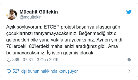 @mgultekin11 tarafından yapılan Twitter paylaşımı: Açık söylüyorum  ETCEP projesi başarıya ulaştığı gün çocuklarınızı tanıyamayacaksınız. Beğenmediğiniz o gelenekleri bile yana yakıla arayacaksınız. Aynen şimdi 70'lerdeki, 80'lerdeki mahallenizi aradığınız gibi. Ama bulamayacaksınız. İş işten geçmiş olacak.