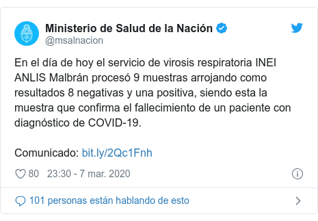 Publicación de Twitter por @msalnacion: En el día de hoy el servicio de virosis respiratoria INEI ANLIS Malbrán procesó 9 muestras arrojando como resultados 8 negativas y una positiva, siendo esta la muestra que confirma el fallecimiento de un paciente con diagnóstico de COVID-19.Comunicado  