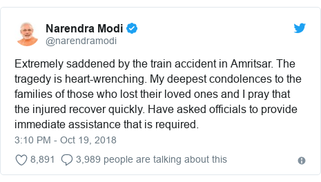 Twitter post by @narendramodi: Extremely saddened by the train accident in Amritsar. The tragedy is heart-wrenching. My deepest condolences to the families of those who lost their loved ones and I pray that the injured recover quickly. Have asked officials to provide immediate assistance that is required.
