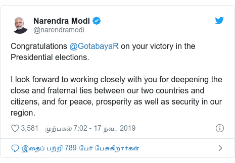 டுவிட்டர் இவரது பதிவு @narendramodi: Congratulations @GotabayaR on your victory in the Presidential elections.I look forward to working closely with you for deepening the close and fraternal ties between our two countries and citizens, and for peace, prosperity as well as security in our region.