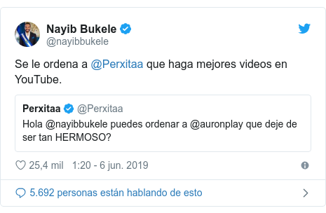 Publicación de Twitter por @nayibbukele: Se le ordena a @Perxitaa que haga mejores videos en YouTube. 