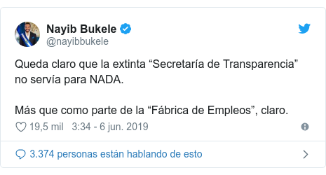 Publicación de Twitter por @nayibbukele: Queda claro que la extinta “Secretaría de Transparencia” no servía para NADA.Más que como parte de la “Fábrica de Empleos”, claro.