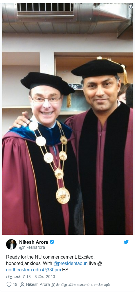 டுவிட்டர் இவரது பதிவு @nikesharora: Ready for the NU commencement. Excited, honored,anxious. With @presidentaoun live @  @330pm EST 