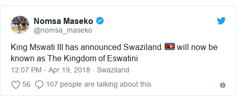 Twitter post by @nomsa_maseko: King Mswati III has announced Swaziland ðŸ‡¸ðŸ‡¿ will now be known as The Kingdom of Eswatini