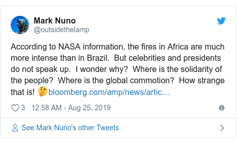 Twitter post by @outsidethelamp: According to NASA information, the fires in Africa are much more intense than in Brazil.  But celebrities and presidents do not speak up.  I wonder why?  Where is the solidarity of the people?  Where is the global commotion?  How strange that is! ?