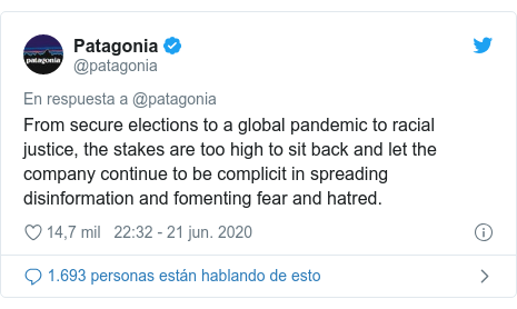 Publicación de Twitter por @patagonia: From secure elections to a global pandemic to racial justice, the stakes are too high to sit back and let the company continue to be complicit in spreading disinformation and fomenting fear and hatred.