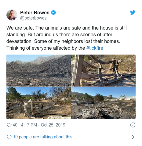 Twitter post by @peterbowes: We are safe. The animals are safe and the house is still standing. But around us there are scenes of utter devastation. Some of my neighbors lost their homes. Thinking of everyone affected by the #tickfire 