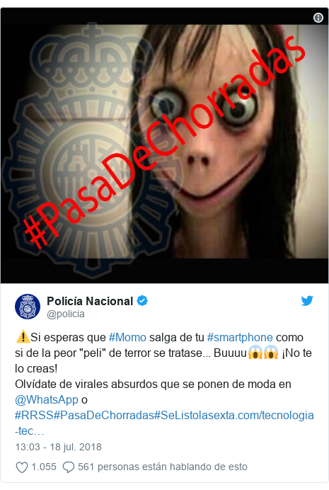 Publicación de Twitter por @policia: ⚠️Si esperas que #Momo salga de tu #smartphone como si de la peor "peli" de terror se tratase... Buuuu😱😱 ¡No te lo creas!Olvídate de virales absurdos que se ponen de moda en @WhatsApp o #RRSS#PasaDeChorradas#SeListo 