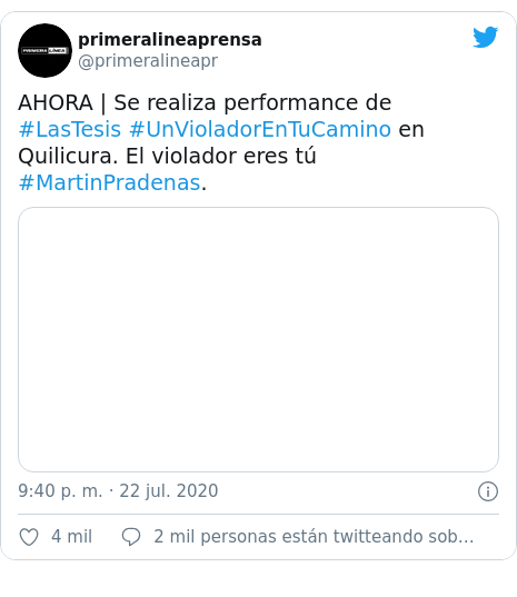 Publicación de Twitter por @primeralineapr: AHORA | Se realiza performance de #LasTesis #UnVioladorEnTuCamino en Quilicura. El violador eres tú #MartinPradenas. 
