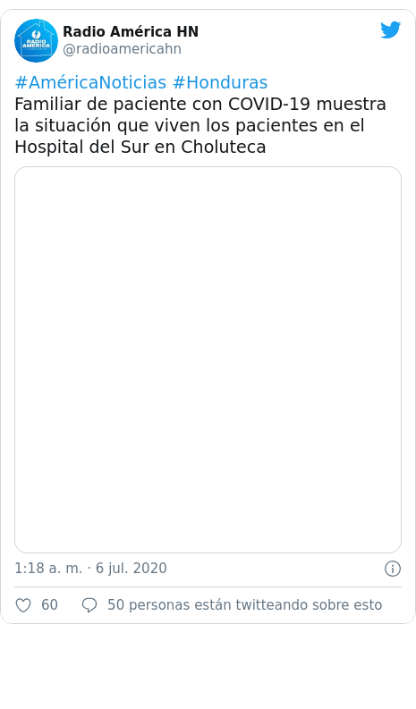 Publicación de Twitter por @radioamericahn: #AméricaNoticias #Honduras Familiar de paciente con COVID-19 muestra la situación que viven los pacientes en el Hospital del Sur en Choluteca 
