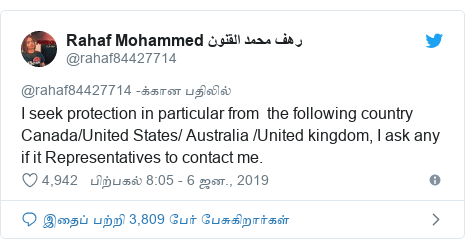 டுவிட்டர் இவரது பதிவு @rahaf84427714: I seek protection in particular from  the following country Canada/United States/ Australia /United kingdom, I ask any if it Representatives to contact me.