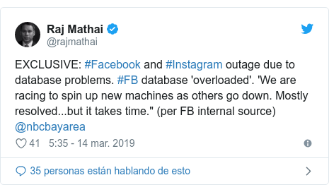 Publicación de Twitter por @rajmathai: EXCLUSIVE #Facebook and #Instagram outage due to database problems. #FB database 'overloaded'. 'We are racing to spin up new machines as others go down. Mostly resolved...but it takes time." (per FB internal source) @nbcbayarea