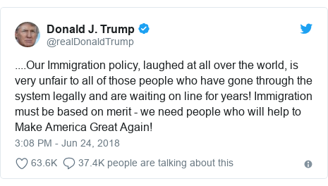 Twitter post by @realDonaldTrump: ....Our Immigration policy, laughed at all over the world, is very unfair to all of those people who have gone through the system legally and are waiting on line for years! Immigration must be based on merit - we need people who will help to Make America Great Again!