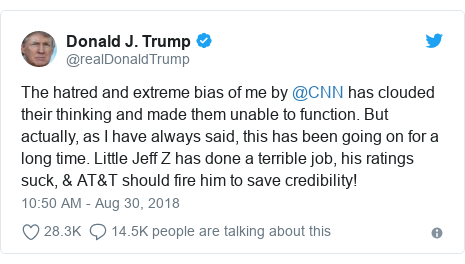 Twitter post by @realDonaldTrump: The hatred and extreme bias of me by @CNN has clouded their thinking and made them unable to function. But actually, as I have always said, this has been going on for a long time. Little Jeff Z has done a terrible job, his ratings suck, & AT&T should fire him to save credibility!