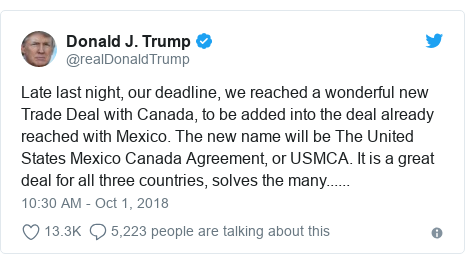 Twitter post by @realDonaldTrump: Late last night, our deadline, we reached a wonderful new Trade Deal with Canada, to be added into the deal already reached with Mexico. The new name will be The United States Mexico Canada Agreement, or USMCA. It is a great deal for all three countries, solves the many......