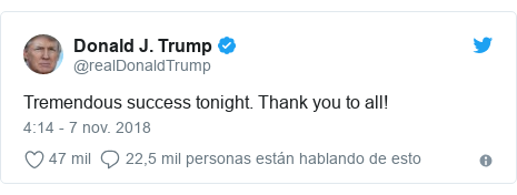 Publicación de Twitter por @realDonaldTrump: Tremendous success tonight. Thank you to all!