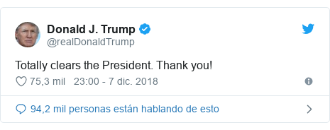 Publicación de Twitter por @realDonaldTrump: Totally clears the President. Thank you!