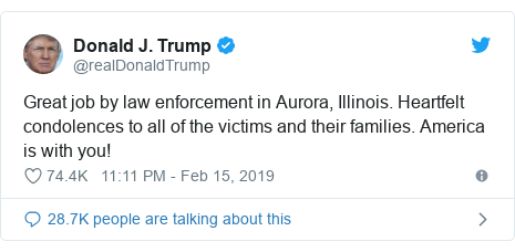 Twitter post by @realDonaldTrump: Great job by law enforcement in Aurora, Illinois. Heartfelt condolences to all of the victims and their families. America is with you!