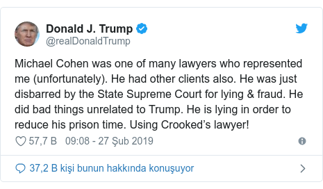 @realDonaldTrump tarafından yapılan Twitter paylaşımı: Michael Cohen was one of many lawyers who represented me (unfortunately). He had other clients also. He was just disbarred by the State Supreme Court for lying & fraud. He did bad things unrelated to Trump. He is lying in order to reduce his prison time. Using Crooked’s lawyer!