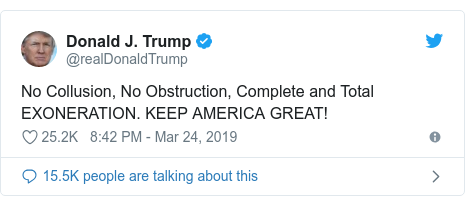 Twitter post by @realDonaldTrump: No Collusion, No Obstruction, Complete and Total EXONERATION. KEEP AMERICA GREAT!