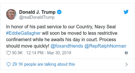 Twitter post by @realDonaldTrump: In honor of his past service to our Country, Navy Seal #EddieGallagher will soon be moved to less restrictive confinement while he awaits his day in court. Process should move quickly! @foxandfriends @RepRalphNorman