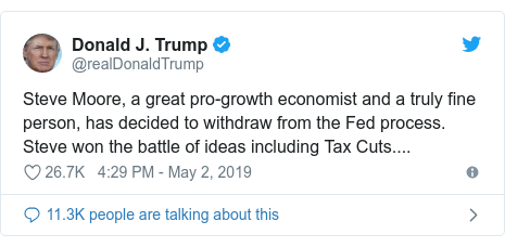 Twitter post by @realDonaldTrump: Steve Moore, a great pro-growth economist and a truly fine person, has decided to withdraw from the Fed process. Steve won the battle of ideas including Tax Cuts....