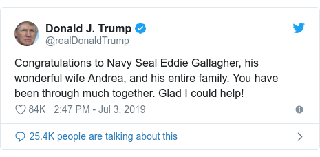 Twitter post by @realDonaldTrump: Congratulations to Navy Seal Eddie Gallagher, his wonderful wife Andrea, and his entire family. You have been through much together. Glad I could help!