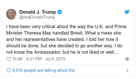 Twitter post by @realDonaldTrump: Είμαι πολύ επικριτικός για τον τρόπο με τον οποίο το Ηνωμένο Βασίλειο και ο πρωθυπουργός Theresa May χειρίζεται Brexit.  Τι χάος εκείνη και οι εκπρόσωποί της έχουν δημιουργήσει.  Της είπα πώς πρέπει να γίνει, αλλά αποφάσισε να πάει με άλλο τρόπο.  Δεν ξέρω τον Πρέσβη, αλλά δεν του αρέσει ή καλά ...