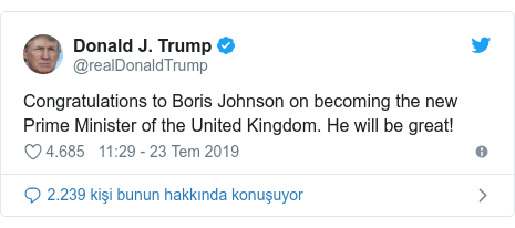 @realDonaldTrump tarafÄ±ndan yapÄ±lan Twitter paylaÅ?Ä±mÄ±: Congratulations to Boris Johnson on becoming the new Prime Minister of the United Kingdom. He will be great!