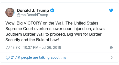 Twitter post by @realDonaldTrump: Wow! Big VICTORY on the Wall. The United States Supreme Court overturns lower court injunction, allows Southern Border Wall to proceed. Big WIN for Border Security and the Rule of Law!