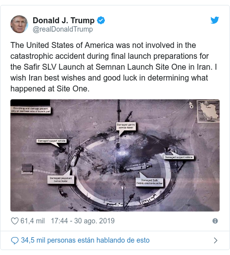 Publicación de Twitter por @realDonaldTrump: The United States of America was not involved in the catastrophic accident during final launch preparations for the Safir SLV Launch at Semnan Launch Site One in Iran. I wish Iran best wishes and good luck in determining what happened at Site One. 