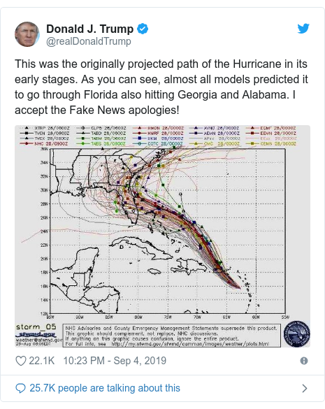 Twitter post by @realDonaldTrump: This was the originally projected path of the Hurricane in its early stages. As you can see, almost all models predicted it to go through Florida also hitting Georgia and Alabama. I accept the Fake News apologies! 