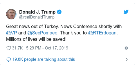 Twitter post by @realDonaldTrump: Great news out of Turkey. News Conference shortly with @VP and @SecPompeo. Thank you to @RTErdogan. Millions of lives will be saved!