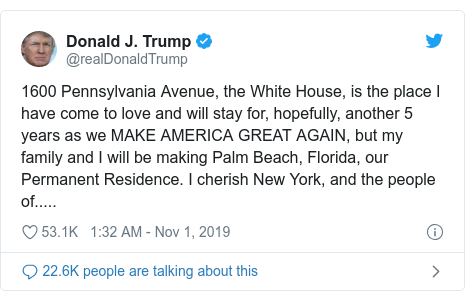 Twitter post by @realDonaldTrump: 1600 Pennsylvania Avenue, the White House, is the place I have come to love and will stay for, hopefully, another 5 years as we MAKE AMERICA GREAT AGAIN, but my family and I will be making Palm Beach, Florida, our Permanent Residence. I cherish New York, and the people of.....