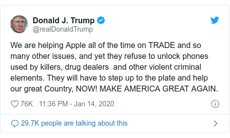Twitter post by @realDonaldTrump: We are helping Apple all of the time on TRADE and so many other issues, and yet they refuse to unlock phones used by killers, drug dealers  and other violent criminal elements. They will have to step up to the plate and help our great Country, NOW! MAKE AMERICA GREAT AGAIN.